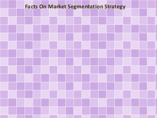 Facts On Market Segmentation Strategy
 