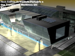 Novo EdifNovo EdifNovo Edifííício docio docio do Instituto PortuInstituto PortuInstituto Portuááário erio erio e
dos Transportes Mardos Transportes Mardos Transportes Marííítimos emtimos emtimos em
AlgAlgAlgééésss...
 