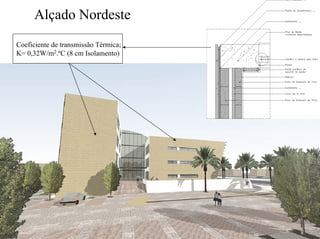 Alçado Nordeste
Coeficiente de transmissão Térmica;
K= 0,32W/m2.ºC (8 cm Isolamento)
 