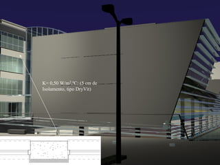 K= 0,50 W/m2.ºC; (5 cm de
Isolamento, tipo DryVit)
 