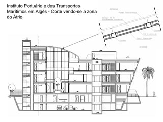 Instituto Portuário e dos Transportes
Marítimos em Algés - Corte vendo-se a zona
do Átrio
 