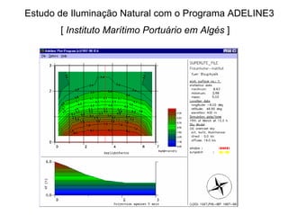 Estudo de Iluminação Natural com o Programa ADELINE3
[ Instituto Marítimo Portuário em Algés ]
 