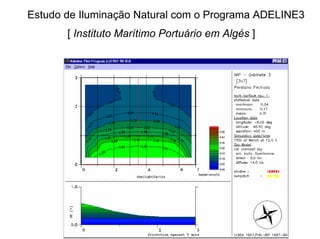 Estudo de Iluminação Natural com o Programa ADELINE3
[ Instituto Marítimo Portuário em Algés ]
 