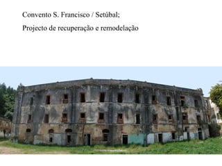 Convento S. Francisco / Setúbal;
Projecto de recuperação e remodelação
 