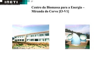 37
Centro da Biomassa para a Energia –
Miranda do Corvo [I3-V1]
 
