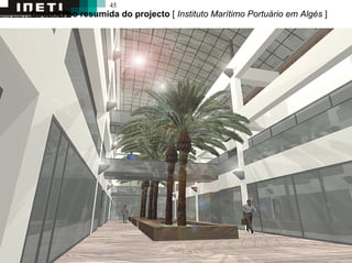 45
Descri₤₧o resumida do projecto [ Instituto Marítimo Portuário em Algés ]
 