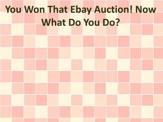 You Won That Ebay Auction! Now
      What Do You Do?
 