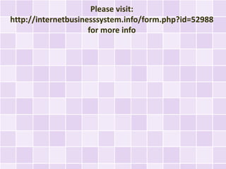 Please visit:
http://internetbusinesssystem.info/form.php?id=52988
                     for more info
 