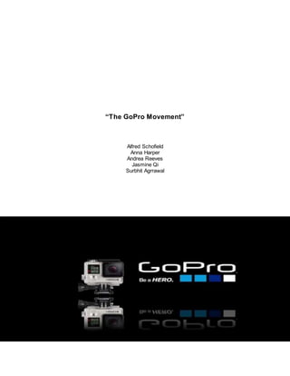 “The GoPro Movement”
Alfred Schofield
Anna Harper
Andrea Reeves
Jasmine Qi
Surbhit Agrrawal
 