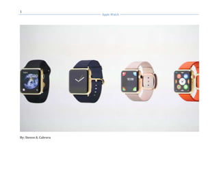 1
Apple Watch
By: Steven A. Cabrera
 