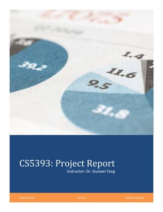 CS5393: Project ReportProject Report: Bounded
Exhaustive Testing on Java using Korat Tool Instructor: Dr. Guowei Yang
Akshay Mittal 12/1/16 Software Quality
 