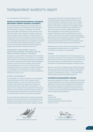 Independent auditor’s report
To the Shareholders of Nets Holding A/S
REPORT ON CONSOLIDATED FINANCIAL STATEMENTS
AND PARENT COMPANY FINANCIAL STATEMENTS
We have audited the Consolidated Financial Statements and
the Parent Company Financial Statements of Nets Holding A/S
for the financial year 1 January to 31 December 2015 and the
financial year ended 31 December 2015, which comprise income
statement, balance sheet, statement of changes in equity and
notes, including summary of significant accounting policies, for
both the Group and the Parent Company, as well as statement of
comprehensive income and statement of cash flows for the Group.
The Consolidated Financial Statements are prepared in accordance
with International Financial Reporting Standards as adopted
by the EU, and the Parent Company Financial Statements are
prepared under the Danish Financial Statements Act.
MANAGEMENT’S RESPONSIBILITY FOR THE
CONSOLIDATED FINANCIAL STATEMENTS AND THE
PARENT COMPANY FINANCIAL STATEMENTS
Management is responsible for the preparation of Consolidated
Financial Statements that give a true and fair view in accordance
with International Financial Reporting Standards as adopted by
the EU and for preparing Parent Company Financial Statements
that give a true and fair view in accordance with the Danish
Financial Statements Act, and for such internal control as
Management determines is necessary to enable the preparation
of Consolidated Financial Statements and Parent Company
Financial Statements that are free from material misstatement,
whether due to fraud or error.
AUDITOR’S RESPONSIBILITY
Our responsibility is to express an opinion on the Consolidated
Financial Statements and the Parent Company Financial
Statements based on our audit. We conducted our audit in
accordance with International Standards on Auditing and
additional requirements under Danish audit regulation. This
requires that we comply with ethical requirements and plan and
perform the audit to obtain reasonable assurance whether the
Consolidated Financial Statements and the Parent Company
Financial Statements are free from material misstatement.
An audit involves performing procedures to obtain audit evidence
about the amounts and disclosures in the Consolidated Financial
Statements and the Parent Company Financial Statements. The
procedures selected depend on the auditor’s judgment, including
the assessment of the risks of material misstatement of the
Consolidated Financial Statements and the Parent Company
Financial Statements, whether due to fraud or error. In making
those risk assessments, the auditor considers internal control
relevant to the Company’s preparation of Consolidated Financial
Statements and Parent Company Financial Statements that
give a true and fair view in order to design audit procedures
that are appropriate in the circumstances, but not for the
purpose of expressing an opinion on the effectiveness of the
Company’s internal control. An audit also includes evaluating the
appropriateness of accounting policies used and the reasonableness
of accounting estimates made by Management, as well as
evaluating the overall presentation of the Consolidated Financial
Statements and the Parent Company Financial Statements.
We believe that the audit evidence we have obtained is sufficient
and appropriate to provide a basis for our audit opinion.
The audit has not resulted in any qualification.
OPINION
In our opinion, the Consolidated Financial Statements give a true
and fair view of the Group’s financial position at 31 December 2015
and of the results of the Group’s operations and cash flows for the
financial year 1 January to 31 December 2015 in accordance with
International Financial Reporting Standards as adopted by the EU.
Moreover, in our opinion, the Parent Company Financial Statements
give a true and fair view of the Parent Company’s financial position
at 31 December 2015 and of the results of the Parent Company’s
operations for the financial year 1 January – 31 December 2015 in
accordance with the Danish Financial Statements Act.
STATEMENT ON MANAGEMENT’S REVIEW
We have read Management’s Review in accordance with the Danish
Financial Statements Act. We have not performed any procedures
additional to the audit of the Consolidated Financial Statements
and the Parent Company Financial Statements. On this basis, in
our opinion, the information provided in Management’s Review
is consistent with the Consolidated Financial Statements and the
Parent Company Financial Statements.
Hellerup,
29 March 2016
PricewaterhouseCoopers
Statsautoriseret Revisionspartnerselskab
CVR-no. 33 77 12 31
Mikkel Sthyr
State Authorised Public Accountant
Rasmus Friis Jørgensen
State Authorised Public Accountant
63
 