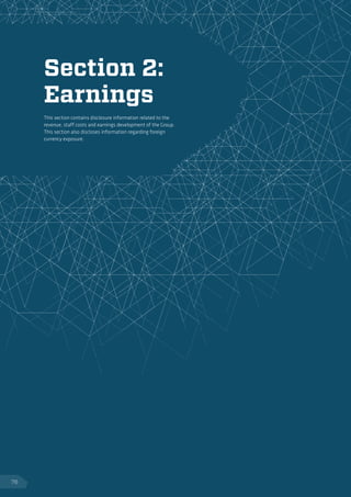 Section 2:
Earnings
This section contains disclosure information related to the
revenue, staff costs and earnings development of the Group.
This section also discloses information regarding foreign
currency exposure.
76
 