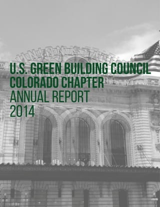 U.S. GREEN BUILDING COUNCIL
COLORADO CHAPTER
ANNUAL REPORT
2014
 