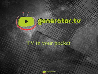 TV in your pocket
 