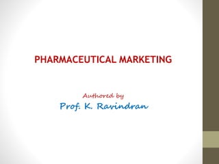 PHARMACEUTICAL MARKETING
Authored by
Prof. K. Ravindran
 