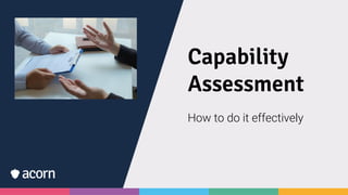 Capability
Assessment
How to do it effectively
 