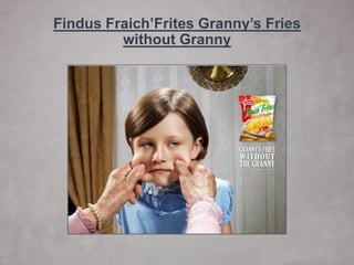 Findus Fraich’FritesGranny’s Fries without Granny  