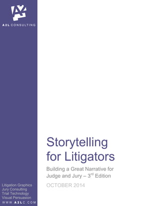 Litigation Graphics
Jury Consulting
Trial Technology
Visual Persuasion
Storytelling
for Litigators
Building a Great Narrative for
Judge and Jury – 3rd
Edition
OCTOBER 2014
 