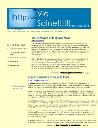 1) Un diaphragme en crotte de crocodile :Si vous aviez été contemporaines de
Cléopâtre, mesdames, vous auriez peut-être eu l’occasion d’utiliser un diaphragme
composé de miel et de matière fécale toute droit venue des fesses d’un crocodile. Les
Egyptiens de l’antiquité ayant remarqué que si l’on mettait un genre de bouchon
dans le vagin des dames, cela empêchait la conception, l’un d’entre eux eut cette idée
spectaculaire d’user de ces boulettes séchées que l’on devait trouver en abondance
au bord du Nil…
2) De l’alcool avec des testicules de castor: Faites macérer quelques valseuses de
castor dans un peu de gnôle maison, puis ingérez le cocktail sans modération
mesdames. C’est l’ancêtre de la pilule chez les Canadiens du 16ème siècle. Ils
pensaient effectivement que cette infusion délicate avait le pouvoir d’empêcher
madame de tomber enceinte. On imagine aisément les cuites sauvages suivies de
maux de têtes sans fin le lendemain et d’un beau bébé 9 mois plus tard…
10 Contraceptifs d’Autrefois
5. Mexico: Medical tourism has ballooned south-of-the-border because of the United States’
increasingly high prescription drug costs. Health insurance costs roughly $300 per year in Mexico,
with private plans costing more but still far less than what its neighbor to the north charges.
Despite its recent status as the most obese country in the world, Mexico only ranks a handful of
places below the U.S. in life expectancy, with female life expectancy still exceeding ours. And if for
whatever reason you find yourself in the hospital in Mexico, be grateful you’re only paying $35 for
the night, not $1,700 like you would in America.
4. Costa Rica: Costa Rica barely edges out the U.S. in its life expectancy, at 76.8 years, but manages to
do so with one-seventh the per capita expenditures and a dual public/private system that ensures all
citizens can get coverage. Known as caja, the public system of health care in Costa Rica is constantly
being upgraded with new equipment, technology, and educated personnel.
Retirees, or pensionados, are entitled to full coverage on medical services provided the beneficiary
has a monthly income greater than $1,000, whether it’s from Social Security, disability benefits, a
pension, or a similar source. There are no caveats or restrictions set on people because of their age
or pre-existing conditions.
3. Malaysia: The public health care system in Malaysia isn’t available to foreigners, but their private
system may be just as good. Under the system, doctors’ visits cost $16 and dental appointments cost
I N S I D E T H I S I S S U E
1 10 Contraceptifs d’Autrefois
1 Top 5 countries Health
Care
2 Les célébrités qui ont tués
3 La Gingivite
4 Nos Sponsors
“ Top 5 countries in
health care”
15 Novembre 2015
www.lelo.com
Top 5 countries in Health Care
www.medicaldaily.com
Please see 10 Contracptifs d’autres fois on page 2
Please see Top 5 countries in Health Care on page 3
La Sante au Rythme,
www.lasanteaurythme.com lasanteaurythme@gmail.com +509-4460-0001
Vie
Saine!!!!!!
 