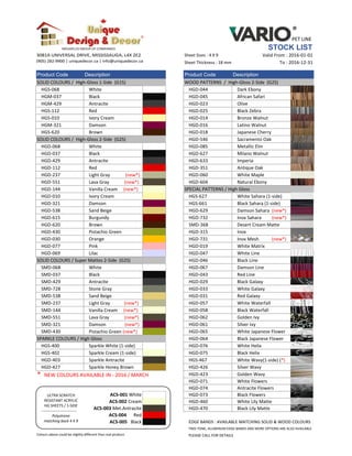 ®
PET LINE
Megaplus Group of Companies STOCK LIST
Sheet Sizes : 4 X 9 Valid From : 2016-01-01
Sheet Thickness : 18 mm To : 2016-12-31
Product Code Description Product Code Description
SOLID COLOURS / High-Gloss 1-Side (G1S) WOOD PATTERNS / High-Gloss 2-Side (G2S)
HGS-068 White HGD-044 Dark Ebony
HGM-037 Black HGD-045 African Safari
HGM-429 Antracite HGD-023 Olive
HGS-112 Red HGD-025 Black Zebra
HGS-010 Ivory Cream HGD-014 Bronze Walnut
HGM-321 Damson HGD-016 Latino Walnut
HGS-620 Brown HGD-018 Japanese Cherry
SOLID COLOURS / High-Gloss 2-Side (G2S) HGD-546 Sacramento Oak
HGD-068 White HGD-085 Metallic Elm
HGD-037 Black HGD-627 Milano Walnut
HGD-429 Antracite HGD-633 Imperia
HGD-112 Red HGD-351 Antique Oak
HGD-237 Light Gray (new*) HGD-060 White Maple
HGD-551 Lava Gray (new*) HGD-604 Natural Ebony
HGD-144 Vanilla Cream (new*) SPECIAL PATTERNS / High Gloss
HGD-010 Ivory Cream HGS-627 White Sahara (1-side)
HGD-321 Damson HGS-661 Black Sahara (1-side)
HGD-538 Sand Beige HGD-629 Damson Sahara (new*)
HGD-615 Burgundy HGD-732 Inox Sahara (new*)
HGD-620 Brown SMD-368 Desert Cream Matte
HGD-430 Pistachio Green HGD-315 Inox
HGD-030 Orange HGD-731 Inox Mesh (new*)
HGD-077 Pink HGD-019 White Matrix
HGD-069 Lilac HGD-047 White Line
SOLID COLOURS / Super Mattes 2-Side (G2S) HGD-046 Black Line
SMD-068 White HGD-067 Damson Line
SMD-037 Black HGD-043 Red Line
SMD-429 Antracite HGD-029 Black Galaxy
SMD-728 Stone Gray HGD-033 White Galaxy
SMD-538 Sand Beige HGD-031 Red Galaxy
SMD-237 Light Gray (new*) HGD-057 White Waterfall
SMD-144 Vanilla Cream (new*) HGD-058 Black Waterfall
SMD-551 Lava Gray (new*) HGD-062 Golden Ivy
SMD-321 Damson (new*) HGD-061 Silver Ivy
SMD-430 Pistachio Green (new*) HGD-065 White Japanese Flower
SPARKLE COLOURS / High Gloss HGD-064 Black Japanese Flower
HGS-400 Sparkle White (1-side) HGD-076 White Helix
HGS-402 Sparkle Cream (1-side) HGD-075 Black Helix
HGD-403 Sparkle Antracite HGS-467 White Wavy(1-side) (*)
HGD-427 Sparkle Honey Brown HGD-426 Silver Wavy
* NEW COLOURS AVAILABLE IN - 2016 / MARCH HGD-423 Golden Wavy
HGD-071 White Flowers
HGD-074 Antracite Flowers
ACS-001 White HGD-073 Black Flowers
ACS-002 Cream HGD-460 White Lily Matte
ACS-003 Met.Antracite HGD-470 Black Lily Matte
ACS-004 Red
ACS-005 Black EDGE BANDS : AVAILABLE MATCHING SOLID & WOOD COLOURS
TWO-TONE, ALUMINUM EDGE BANDS AND MORE OPTIONS ARE ALSO AVAILABLE
Colours above could be slightly different than real product. PLEASE CALL FOR DETAILS
ULTRA SCRATCH
RESISTANT ACRYLIC
HG SHEETS / 1-SIDE
---------------------------
Polystrene
matching back 4 X 9
 