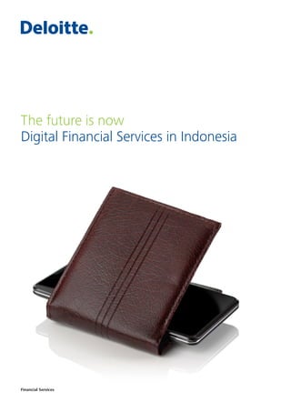 The future is now
Digital Financial Services in Indonesia
Financial Services
 