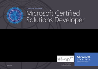Satya Nadella
Chief Executive Officer
Charter member
Microsoft Certified
Solutions Developer
Part No. X18-83690
NILESH RAMANBHAI SHAH
Has successfully completed the requirements to be recognized as a Microsoft Certified Solutions
Developer: App Builder.
Date of achievement: 09/26/2016
Certification number: F814-5668
 
