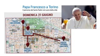 Papa Francesco a Torino
Il percorso del Santo Padre nel cuore della città
 