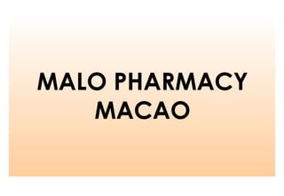 MALO PHARMACY
MACAO
 