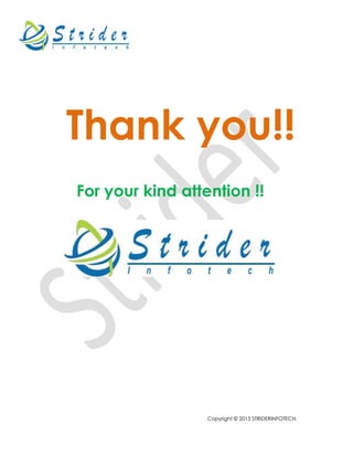 Copyright © 2015 STRIDERINFOTECH.
Thank you!!
For your kind attention !!
 