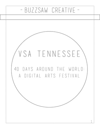 1
VSA Tennessee
40 Days around the world:
A digital arts festival
-Buzzsaw creative-
 