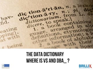 The Data Dictionary
where is v$ and DBA_ ?
 