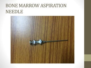 BONE MARROW ASPIRATION
NEEDLE
 