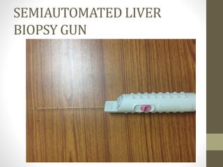 SEMIAUTOMATED LIVER
BIOPSY GUN
 