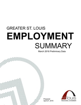 GREATER ST. LOUIS
EMPLOYMENT
SUMMARY
March 2016 Preliminary Data
Prepared
April 27, 2016
 