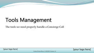 Carlos Ortuño Bravo 11/02/2015 Version 1.0
The tools we need properly handle a Concierge Call
 