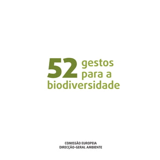 COMISSÃO EUROPEIA
DIRECÇÃO-GERAL AMBIENTE
gestos
para a
biodiversidade
52
 
