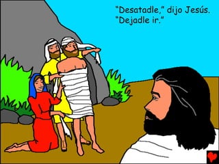 “Desatadle,” dijo Jesús.
“Dejadle ir.”
 