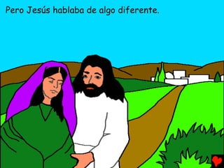 Pero Jesús hablaba de algo diferente.
 