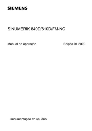 SINUMERIK 840D/810D/FM-NC

Manual de operação

Documentação do usuário

Edição 04.2000

 