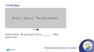 # 13 Tell a Story




       Story 1, Slide C: The End (What)




Call to action. All you have to do is _______. Take
action now!




     #52n52                            32
 