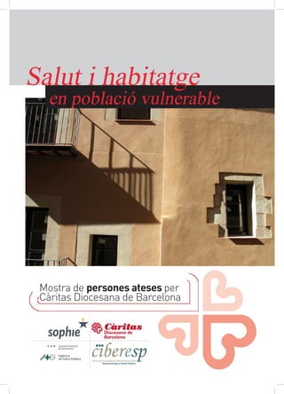 Mostra de persones ateses per
Càritas Diocesana de Barcelona
en població vulnerable
Salut i habitatge
 