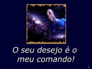 64 
OO sseeuu ddeesseejjoo éé oo 
mmeeuu ccoommaannddoo!! 
 