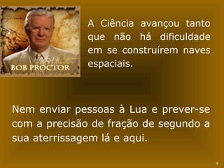9 
A Ciência avançou tanto 
que não há dificuldade 
em se construírem naves 
espaciais. 
Nem enviar pessoas à Lua e prever-se 
com a precisão de fração de segundo a 
sua aterrissagem lá e aqui. 
 