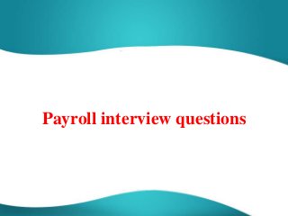 Payroll interview questions
 