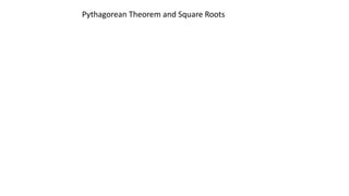 A right triangle is a triangle with a right angle as one of its
angle.
Pythagorean Theorem and Square Roots
 