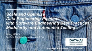 Scale and Optimize
Data Engineering Pipelines
with Software Engineering Best Practices:
Modularity and Automated Testing
© 2020 / Levi Strauss & Co.
Qiang MENG
Sr. Data Engineer, Levi Strauss & Co.
 