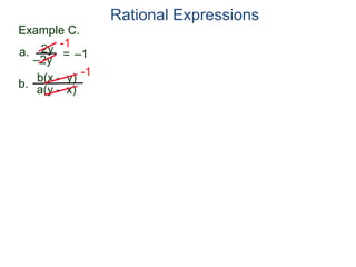 b(x – y)
a(y – x)
Example C.
2y
–2y
=
-1
–1
-1
a.
b.
Rational Expressions
 