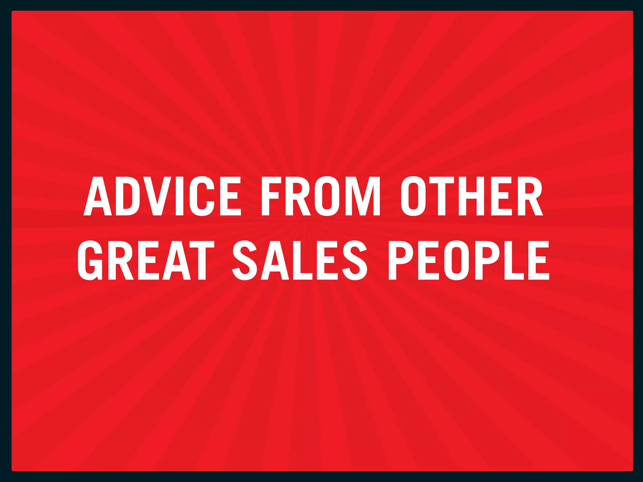 aDvice froM otHer
great SaleS people
 
