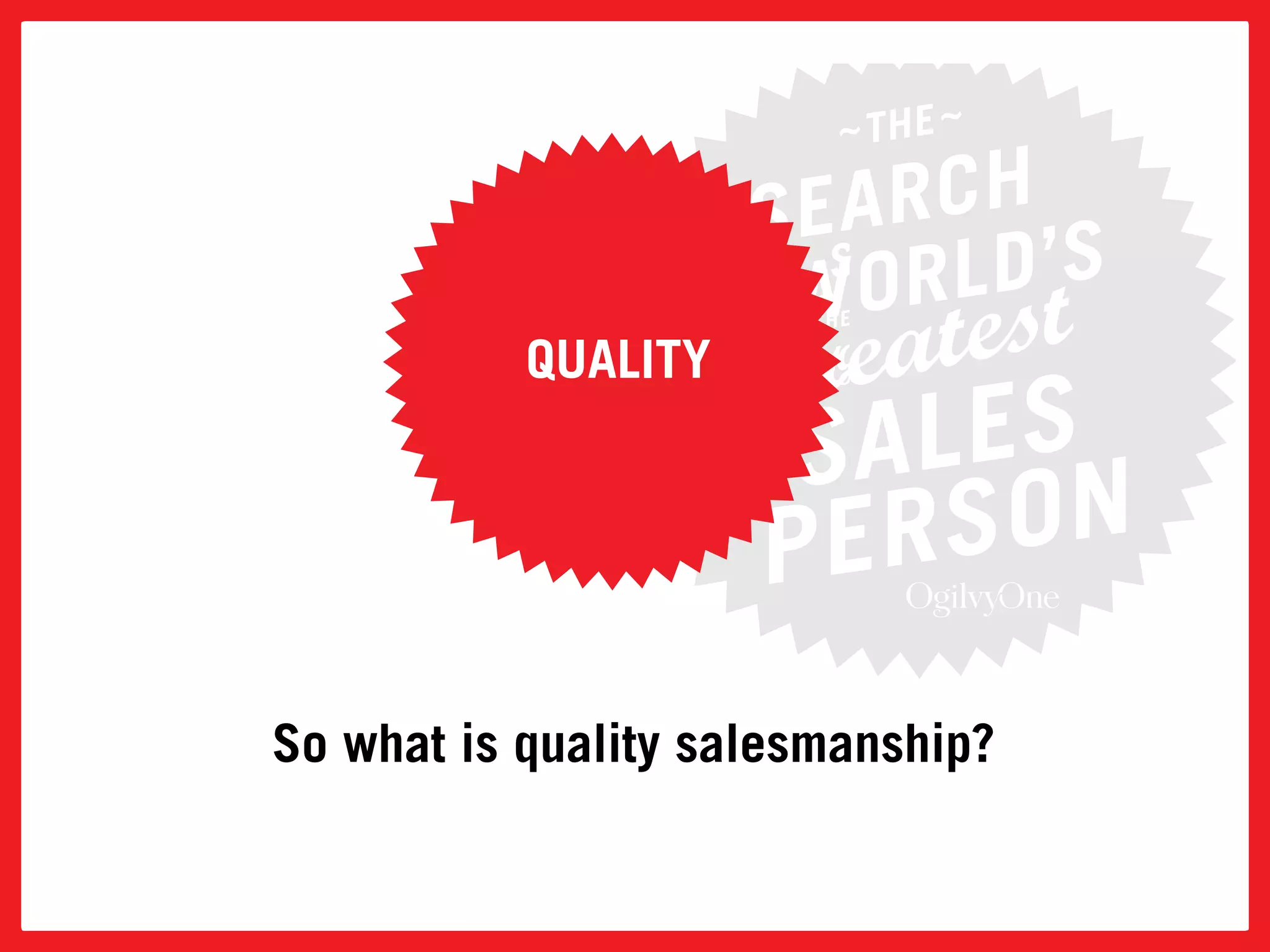 quality




So what is quality salesmanship?
 
